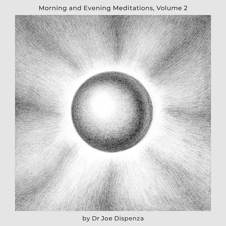 Dr. Joe Dispenza's Morning and Evening Meditations